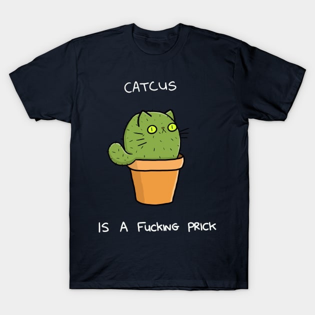 Catcus is a Prick Shirt T-Shirt by CuteAndCrude